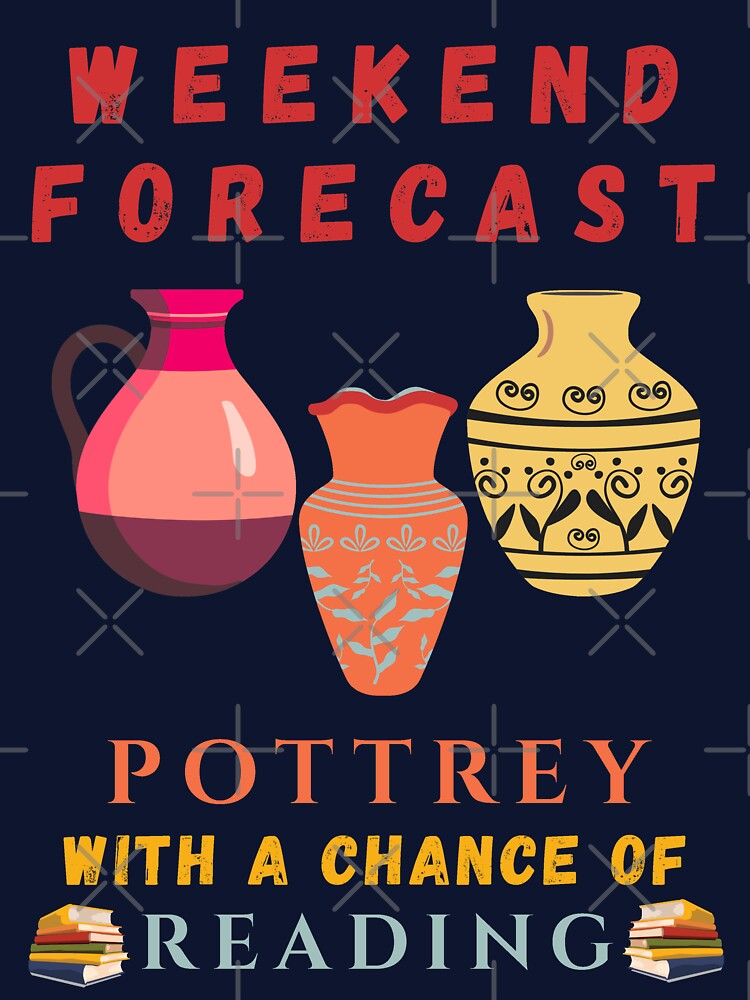 Weekend Forecast Pottrey With A Chance Of Reading - Funny Pottery Saying by Wiss2Arts