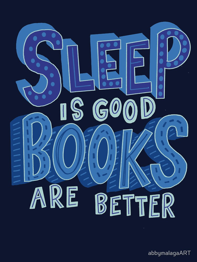 Sleep is Good but Books are Better by abbymalagaART