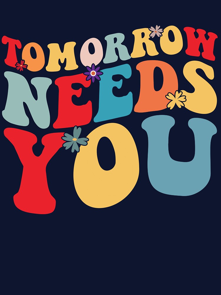 Tomorrow Needs You Mental Health Suicide Awareness Gear by DynamicDesign