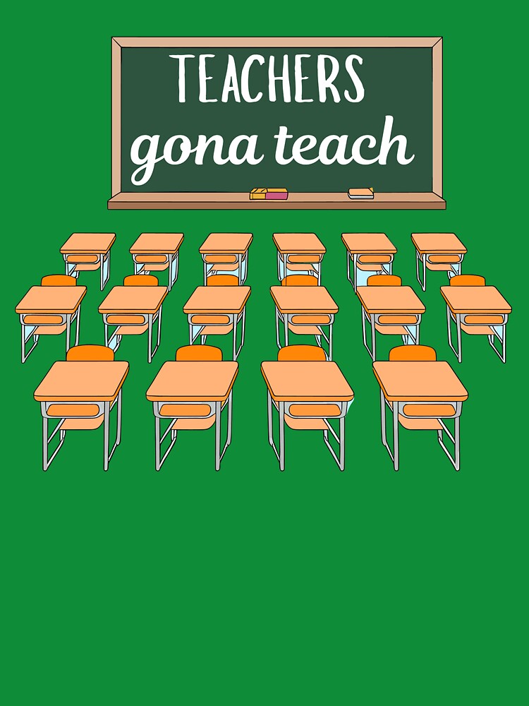 Teachers Gonna Teach Funny Teacher Shirt | Education Humor Tee by RJsTees