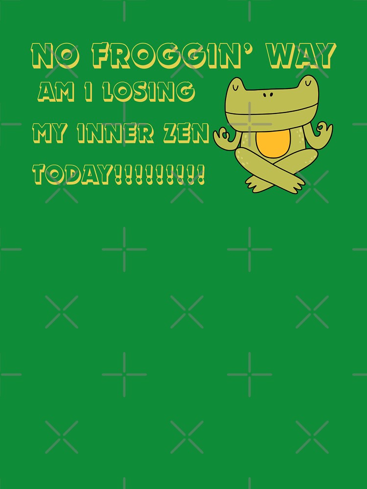 No Frogging Way Funny Frpg Humour Yoga Zen Pose by Imemewell