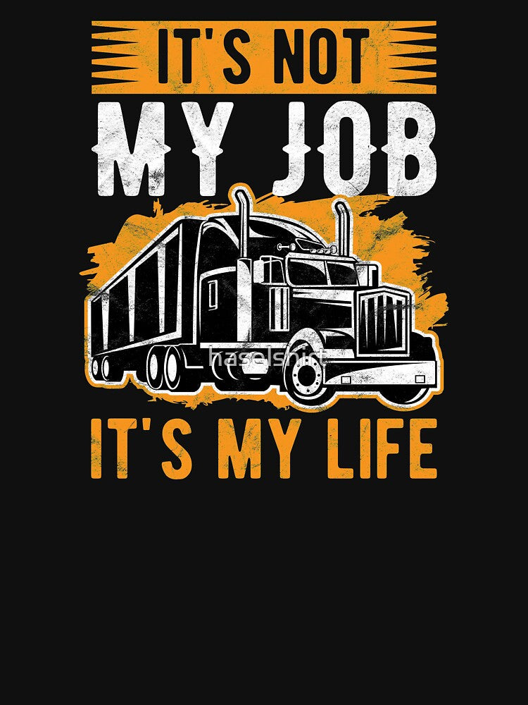 Trucker Not Just My Job, It's my Life Truck Driver Birthday Gift by haselshirt