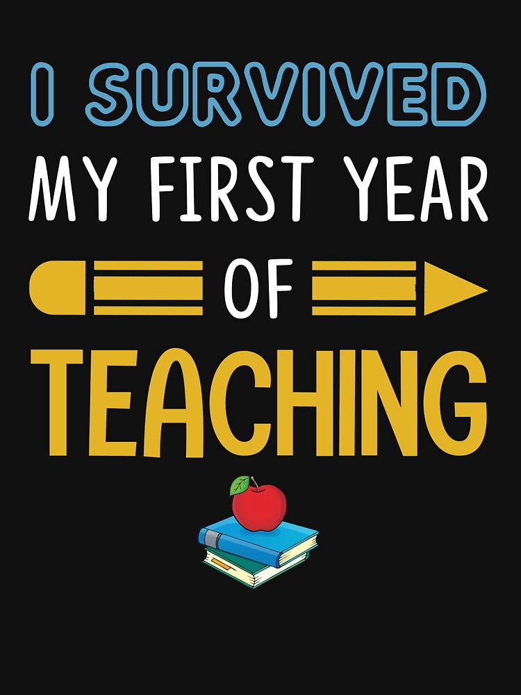 I Survived My First Year Of Teaching T-shirt by TeeSumody