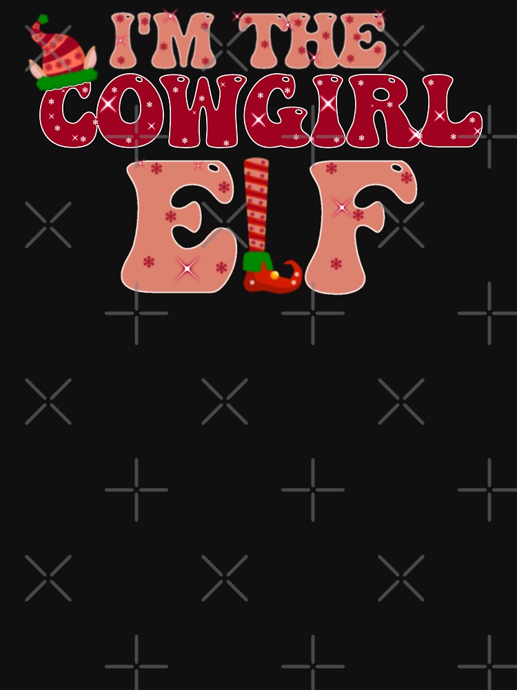 i'm the cowgirl elf,christmas elf,the elf,i'm the elf,christmas funny elf,elf matching family,elf movie by cutedream