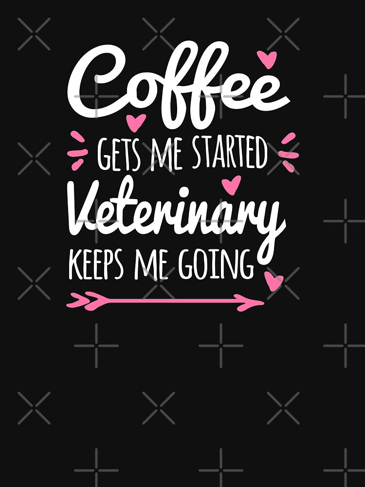 Coffee Gets Me Started, Veterinary Keeps Me Going by Cariocas