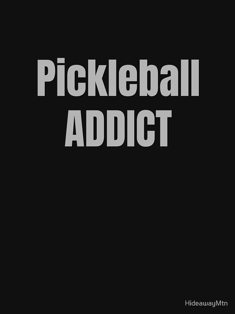 Pickleball Addict by HideawayMtn