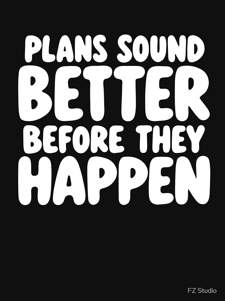 Plans Sound Better Before They Happen by FZ Studio