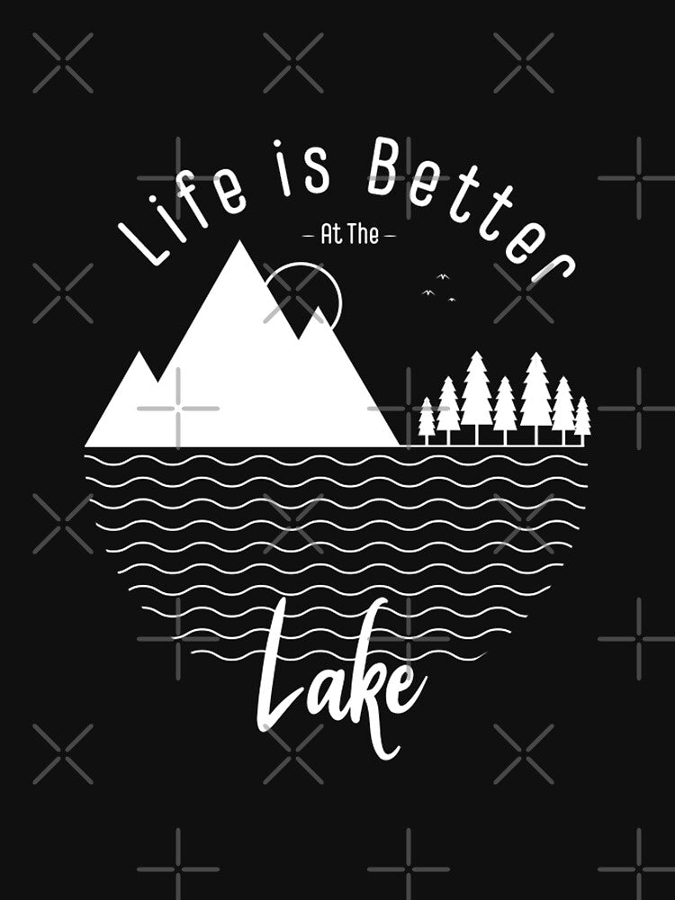 Life Is Better at the Lake, Funny Idea Gift by JUSTBEELEGANT