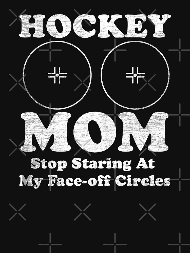 Hockey Mom Stop Staring At My Face-off Circles by NQArtist