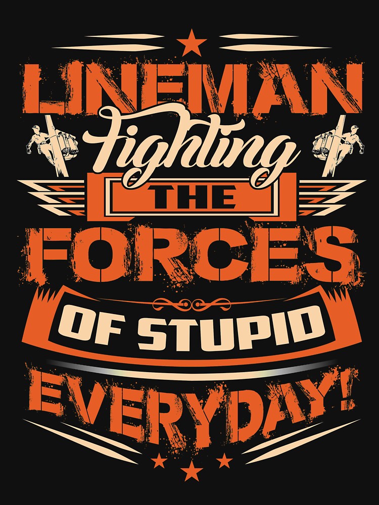 LINEMAN FIGHTING THE FORCES by todayshirt