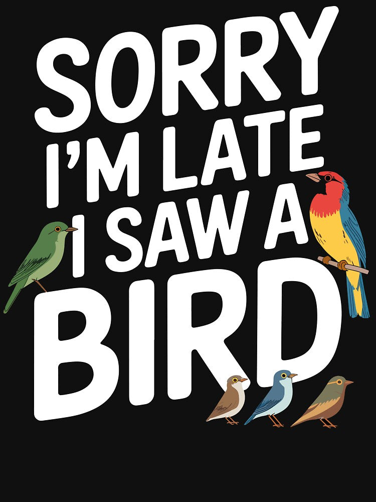 Sorry I'm Late Bird Lover Funny Birdwatcher by Oualid Art