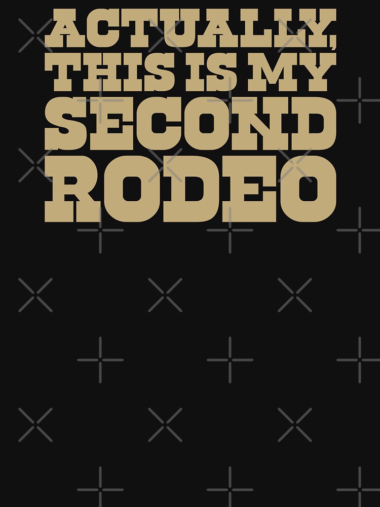 Actually, This Is My Second Rodeo by The Common Tee