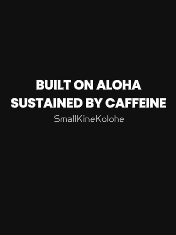 Built on Aloha. Sustained by Caffeine. | Teacher Humor by SmallKineKolohe