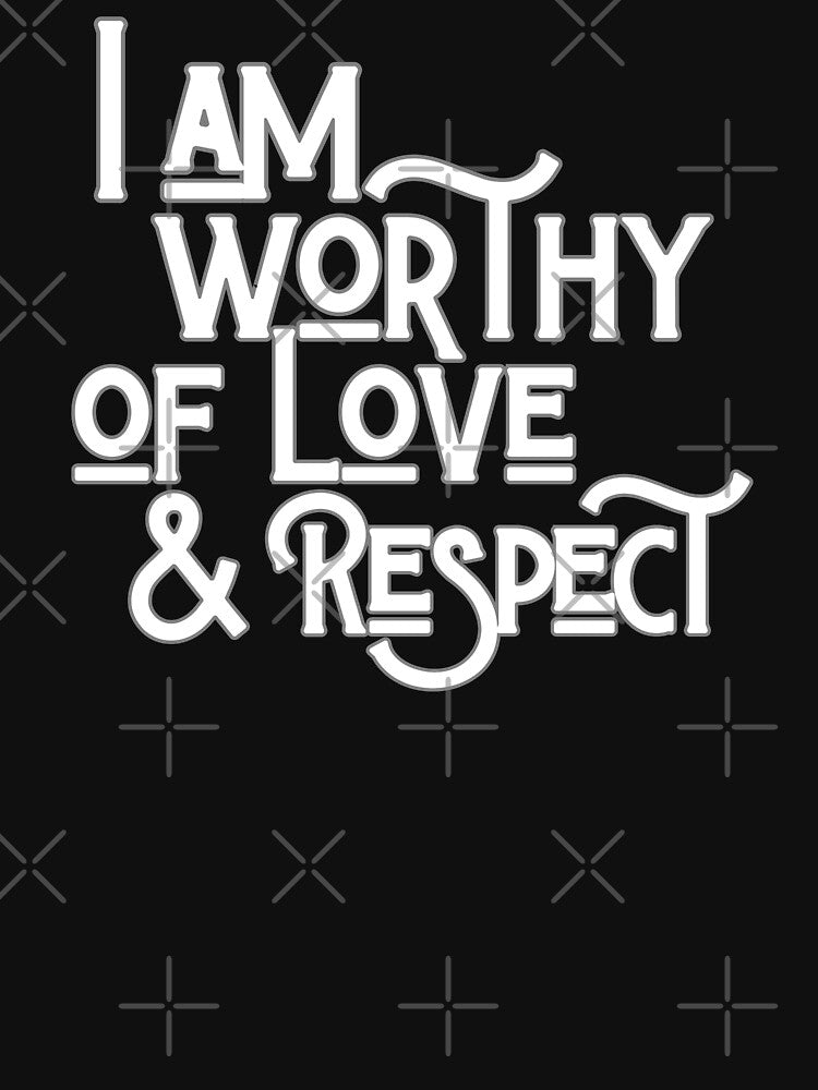 I Am Worthy Of Love And Respect by MichelleCreative