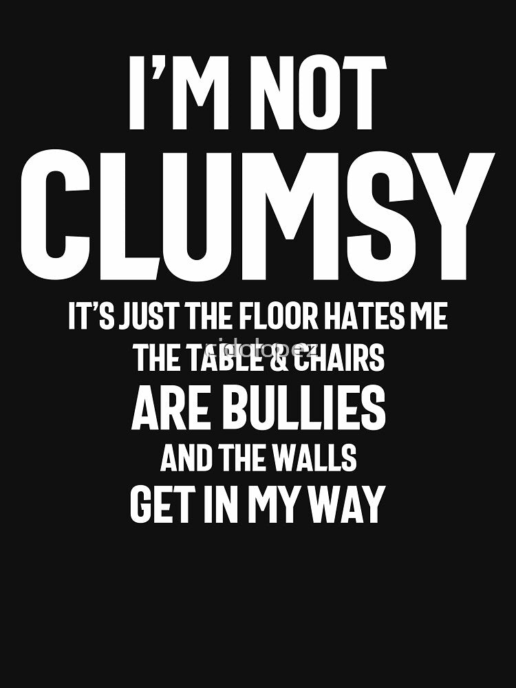 I'm Not Clumsy Funny Sayings Sarcastic by cidolopez