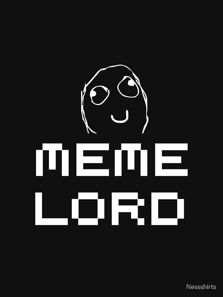 Meme Lord by Nessshirts
