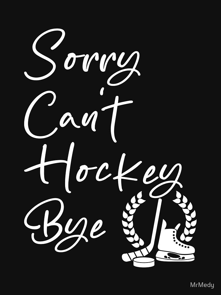 Sorry Can't Hockey Bye by MrMedy
