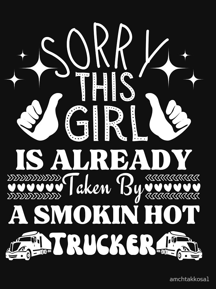 Sorry This Girl Is already Taken By A Smokin Hot Trucker Essential T-Shirt by amchtakkosa1
