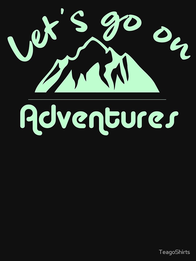 Let's Go On Adventures Hiking Design with Mountain in Seafoam Green by TeagoShirts