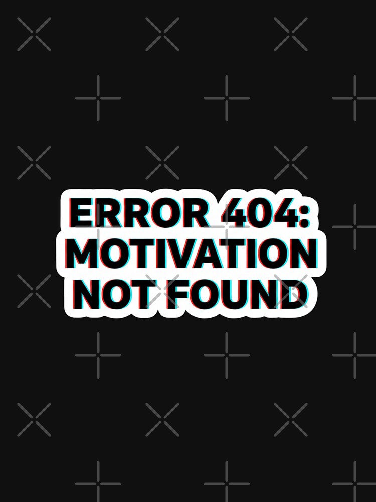 ERROR 404: Motivation Not Found - Glitch Aesthetic Funny Meme Sticker & T-Shirt by Rose Collection Shop