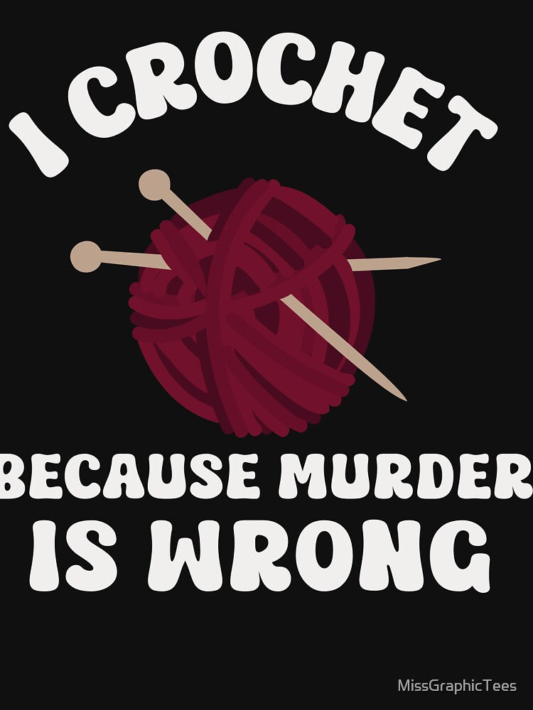 I crochet because murder is wrong crochet cat, crochet, crochet lover, crochetter by MissGraphicTees