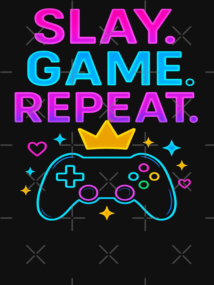 Slay. Game. Repeat. by Designs-2-The-T