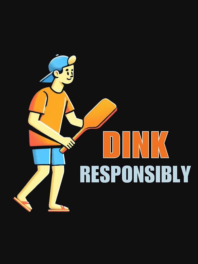 Dink Responsibly Pickleball by Azrora