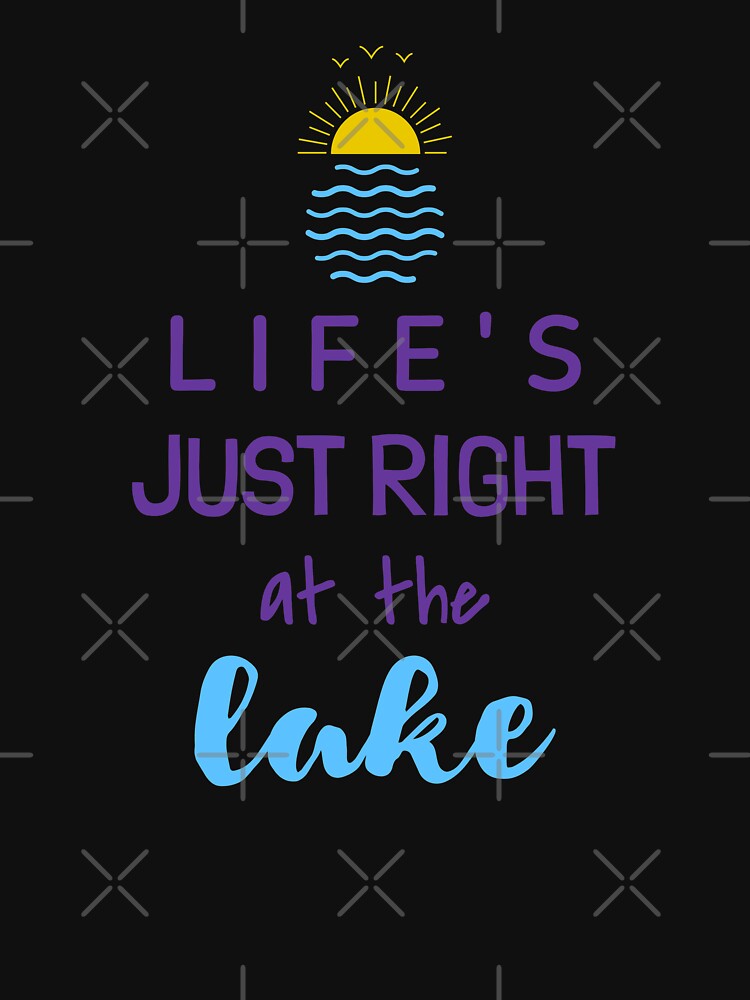 Life Is Just Right At The Lake cool funny quote by KiriBrero