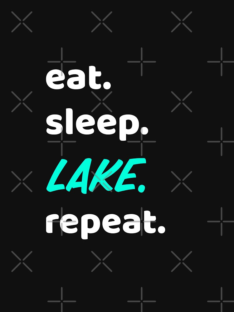 Eat Sleep Lake Repeat cool funny quote by KiriBrero
