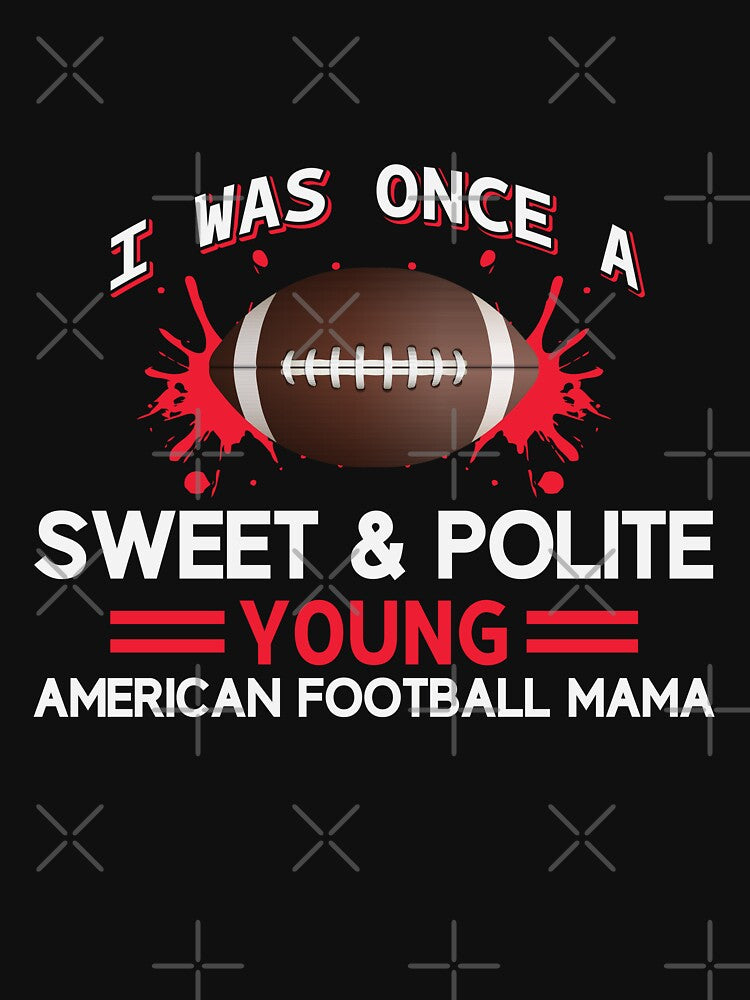 I was Once a Sweet and Polite Young American Football Mama by Froyd Wess