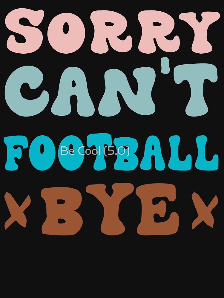 Sorry Can't Football Bye Groovy Funny Football player saying by Be Cool (5.0) ⭐⭐⭐⭐⭐