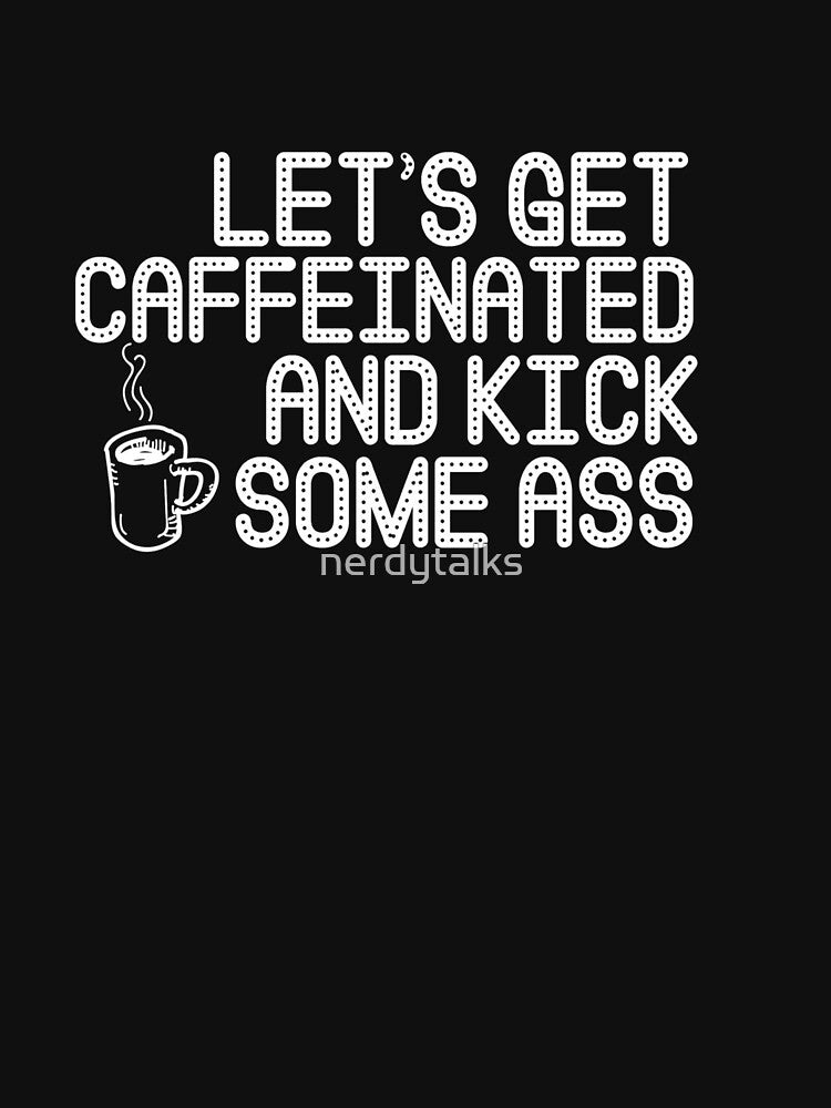 Let's Get Caffeinated v3 (black) by nerdytalks