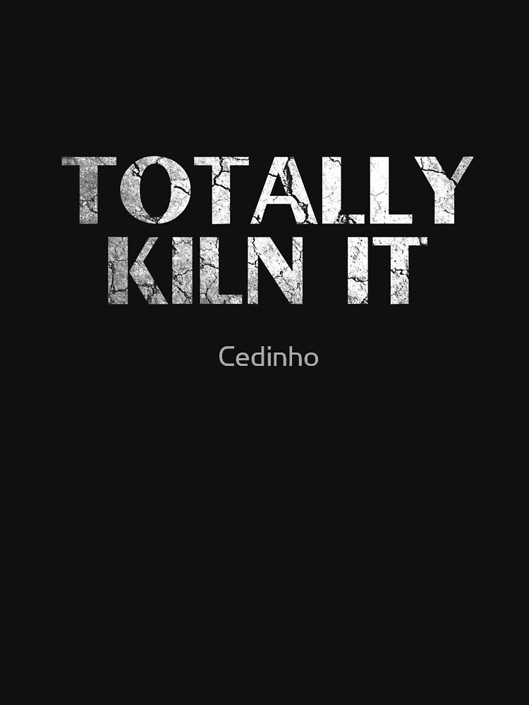 Totally Kiln it | Pottery Ceramic Artist Wheel Clay by Cedinho