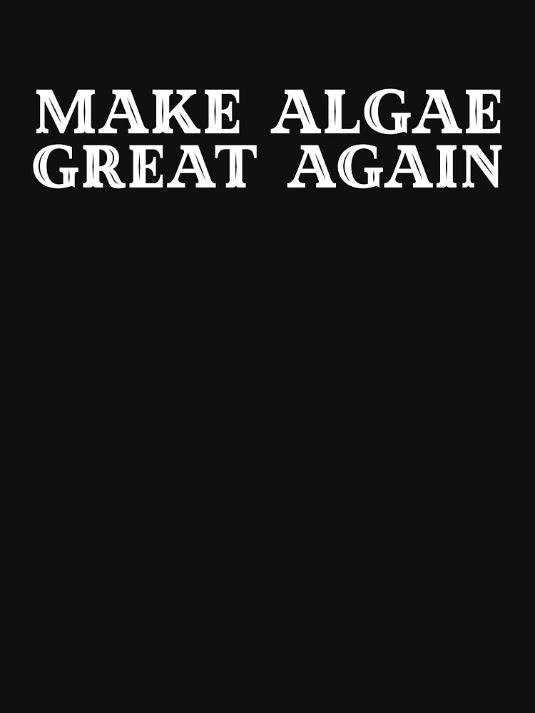 Make Algae Great Again Funny Lake Life Nature Humor Design by Pixiorra