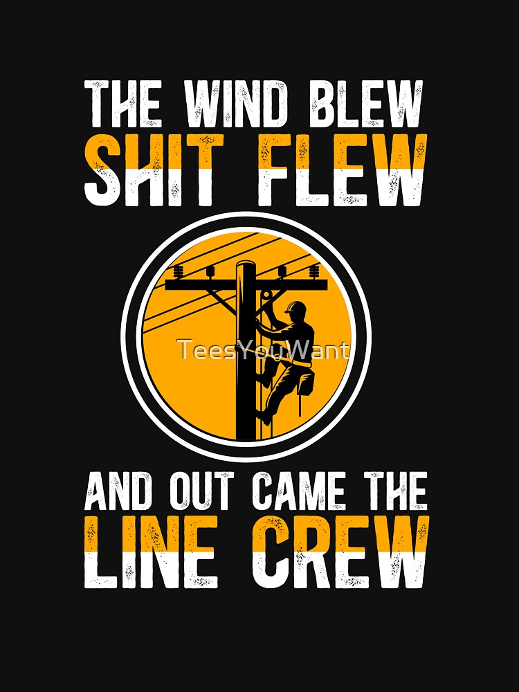 The Wind Blew Shit Flew And Out Came The Line Crew by TeesYouWant