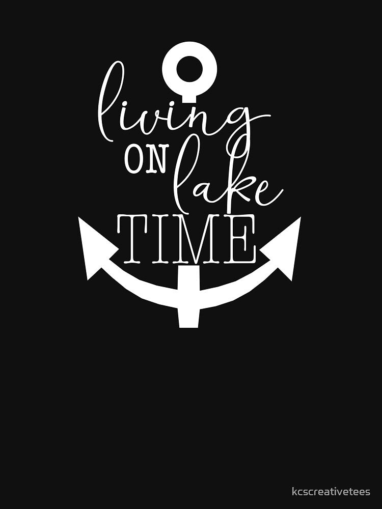 Living On Lake Time by kcscreativetees