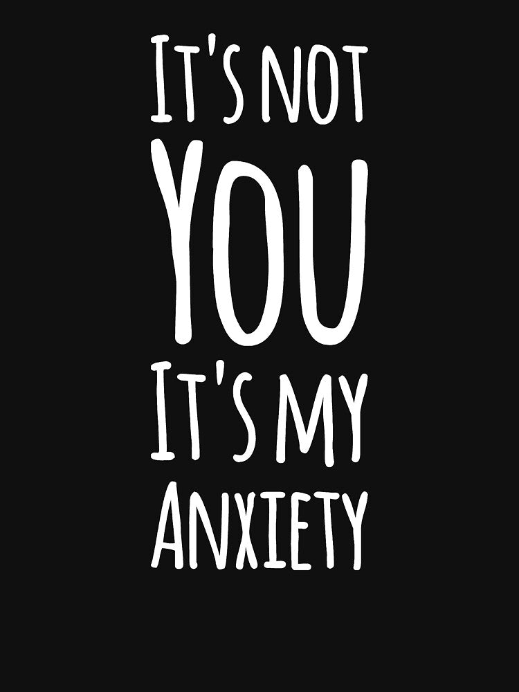It's not you it's my anxiety by alexmichel91