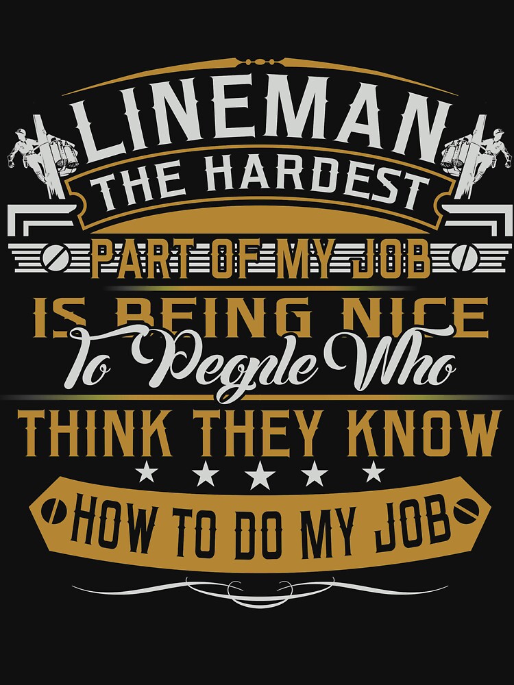 LINEMAN THE HARDEST PART OF MY JOB by todayshirt
