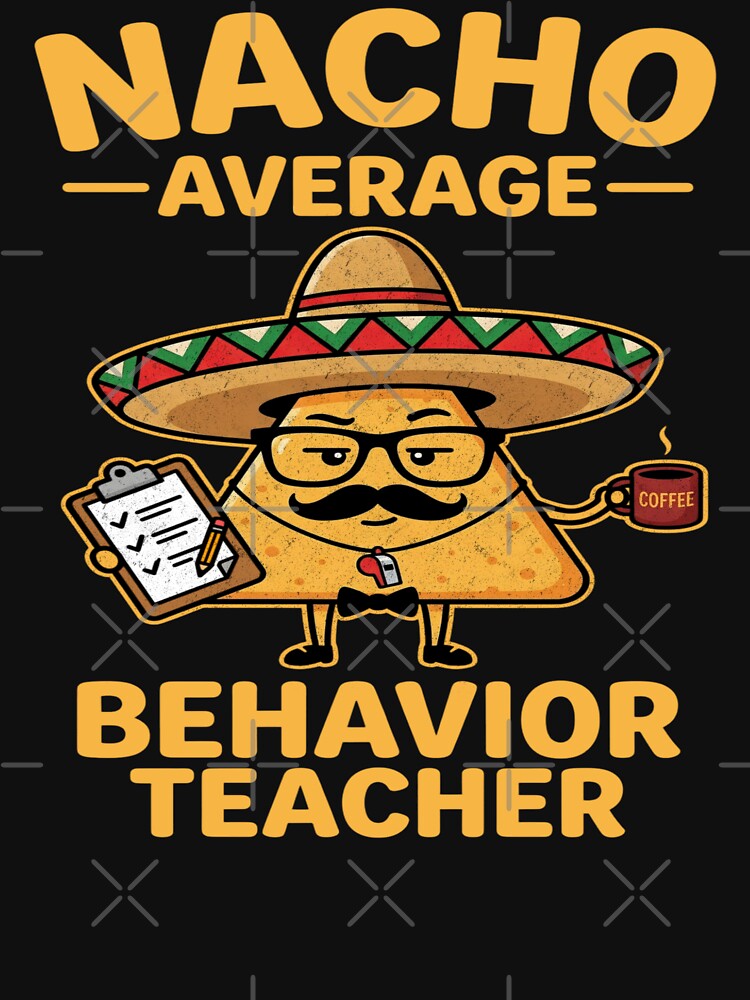Nacho Average Behavior Teacher Funny Classroom Humor by FreshVibe Prints
