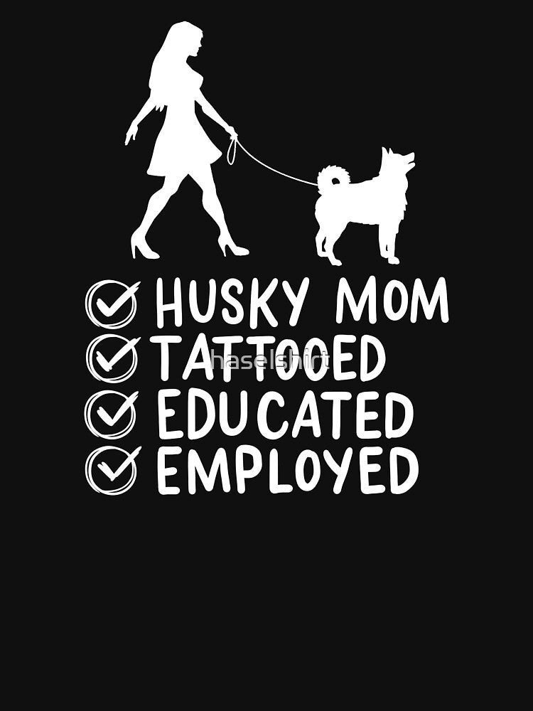 Husky Mom Tattooed Educated Employed Pet Dog Mama by haselshirt