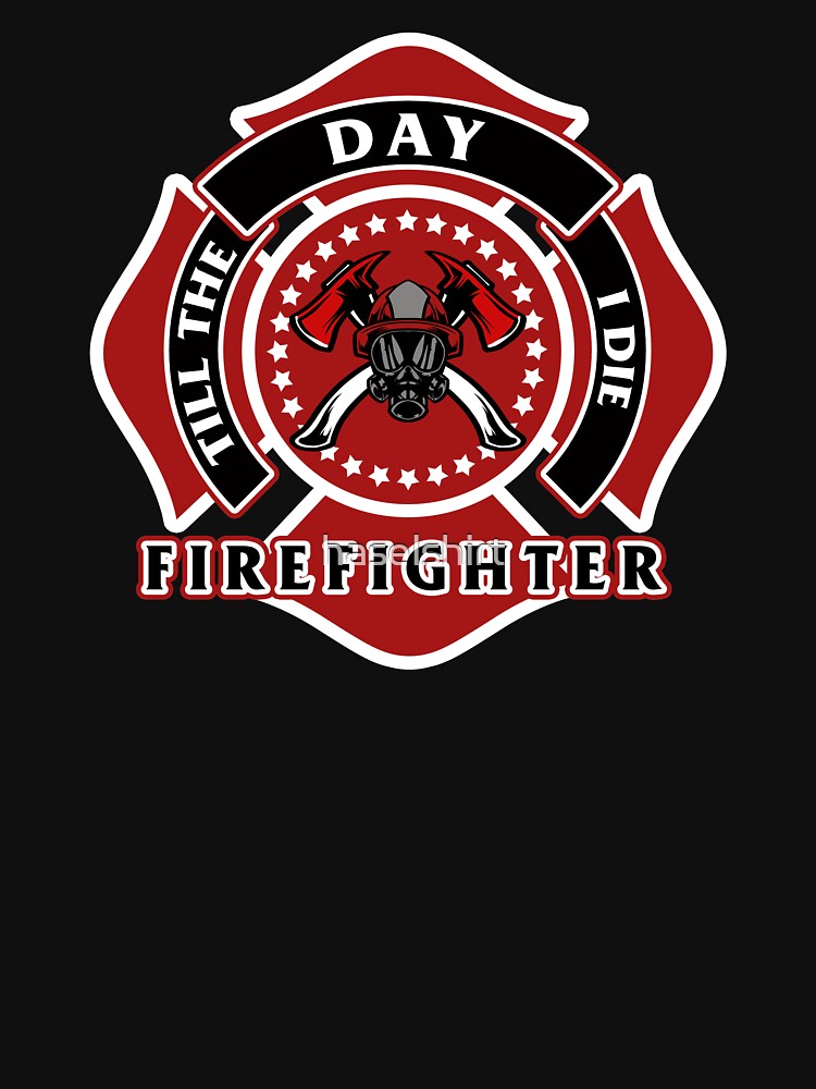 Firefighter Till The Day I Die Proud Firemen Gift by haselshirt