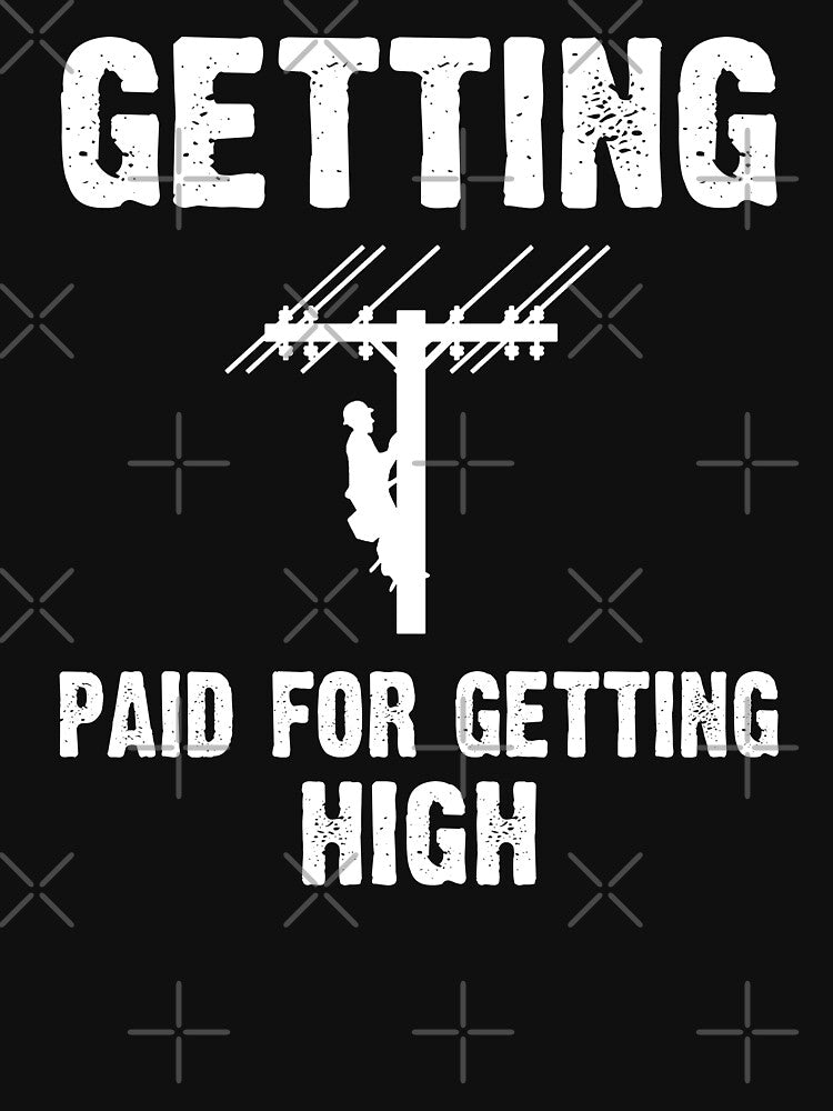 Lineman technician funny quote Getting Paid For Getting High by Majesticoo