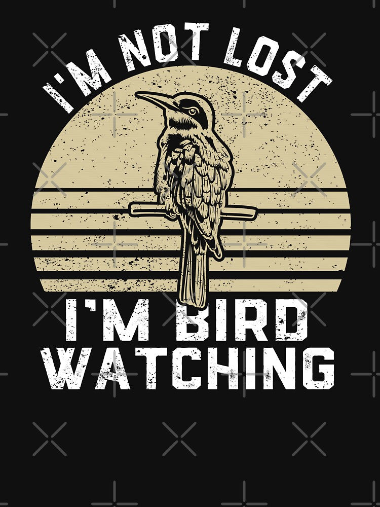 I'm Not Lost I'm Bird Watching Birdwatching Birding Birder by jingdomdesgine