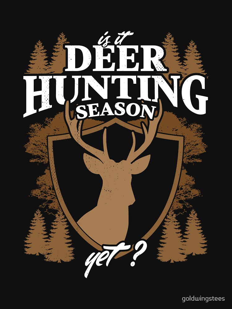 Deer Hunters can't wait for deer hunting season by Gold Wings Tees