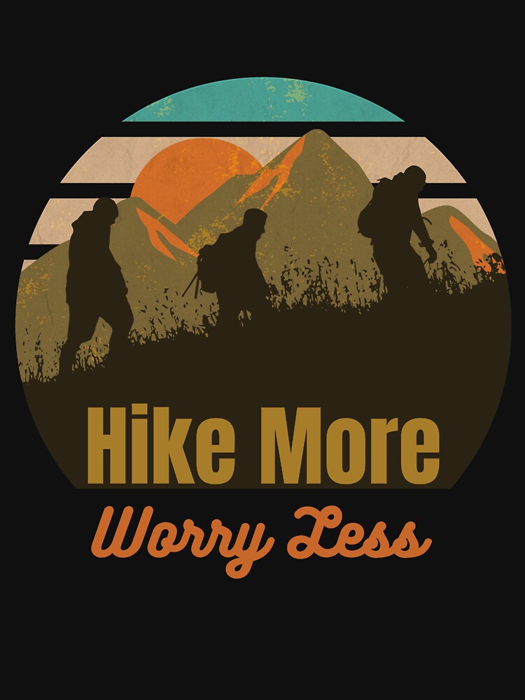 Adventure Hiking - Hike More, Worry Less by New Mentality: Mindset Apparel