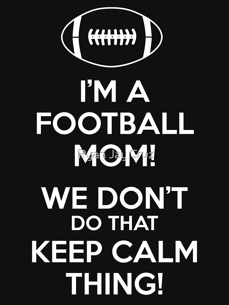 Football Mom We Don't Do That Keep Calm Thing by Ryan Jay Cruz