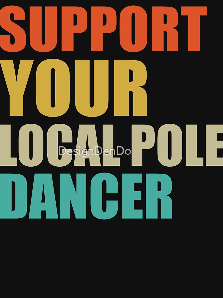 Support Your Local Pole Dancer by DesignDenDo ⭐⭐⭐⭐⭐