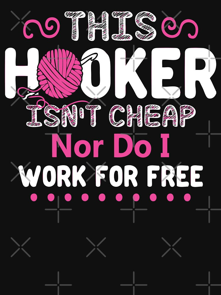 This Hooker Is Not Cheap Funny Crochet Knit Soft Screen Printed Summer Graphic Gift Tshirt by WelderSurgeon