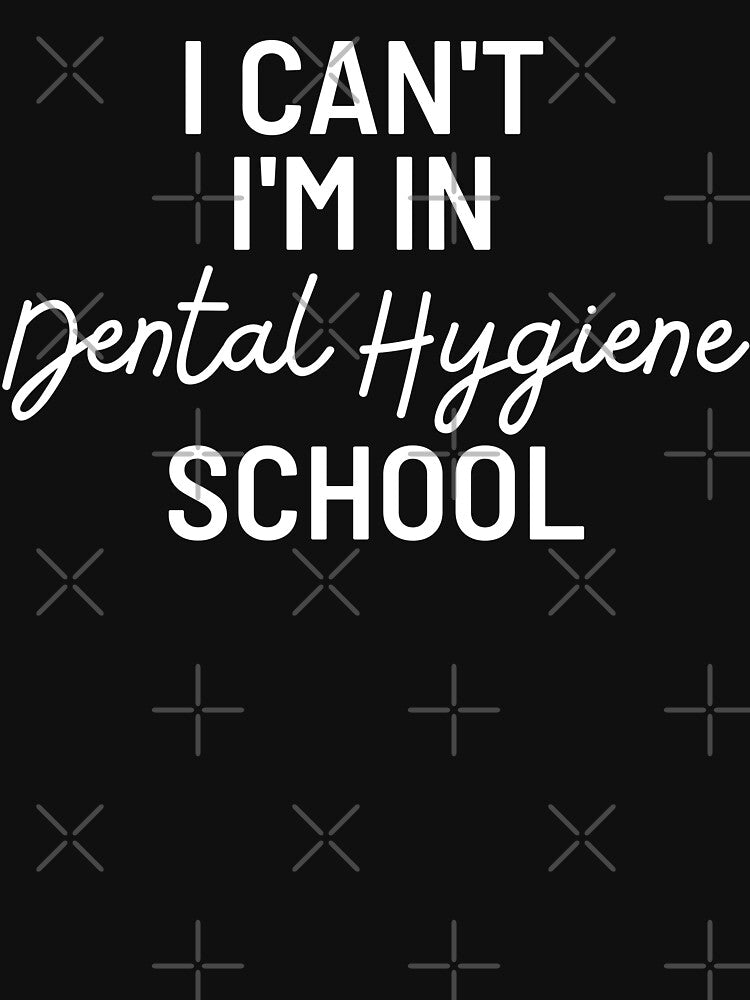 I Can't I'm In Dental Hygiene School, Dental Hygiene Student Gift by yass-art