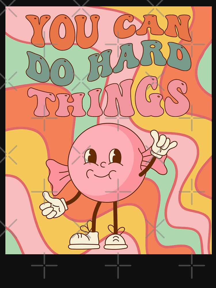 You Can Do Hard Things - Groovy Hard Candy Design by tellia-kallisto